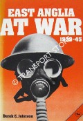 East Anglia at War 1939 - 1945 by JOHNSON, Derek E.